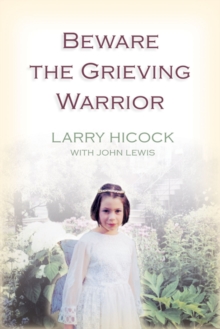 Beware The Grieving Warrior : A Child's Preventable Death, A Father's Fight for Justice