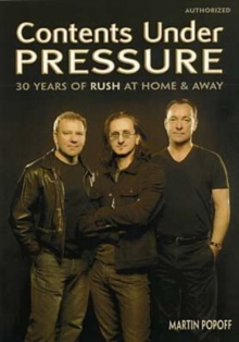 Contents Under Pressure : 30 Years of Rush at Home and Away