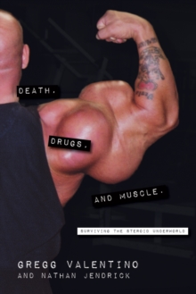 Death, Drugs, And Muscle : Surviving the Steroid Underworld