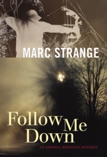 Follow Me Down : An Orwell Brennan Mystery