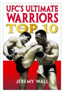 Ufc's Ultimate Warriors : THE TOP TEN