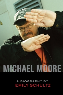 Michael Moore : A Biography