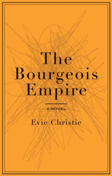 The Bourgeois Empire : A Novel