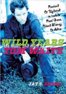 Wild Years : THE MUSIC AND MYTH OF TOM WAITS