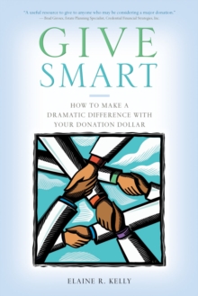 Give Smart : How to Make a Dramatic Difference with Your Donation Dollar