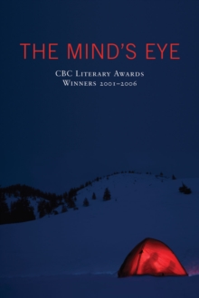 The Mind's Eye : CBC Literary Awards Winners, 2001 - 2006