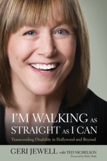 I'm Walking As Straight As I Can : Transcending Disability in Hollywood and Beyond