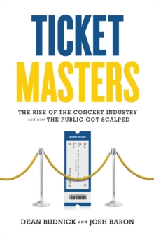 Ticket Masters : The Rise of the Concert Industry and How the Public Got Scalped