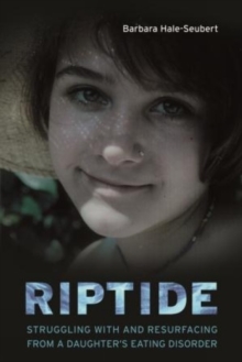 Riptide : Struggling With and Resurfacing From a Daughter's Eating Disorder