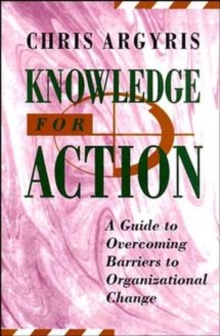 Knowledge for Action : Guide to Overcoming Barriers to Organizational Change, Hardback Book Knowledge for Action : Guide to Overcoming Barriers to Organizational Change, Hardback Book