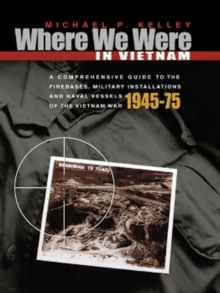Where We Were in Vietnam : A Comprehensive Guide to the Firebases and Militar, Paperback Book Where We Were in Vietnam : A Comprehensive Guide to the Firebases and Militar, Paperback Book