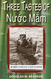 Three Tastes of Nuoc Mam : The Brown Water Navy and Visits to Vietnam, Paperback Book Three Tastes of Nuoc Mam : The Brown Water Navy and Visits to Vietnam, Paperback Book
