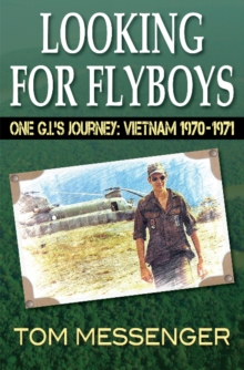 Looking for Flyboys : One G.I.'s Journey: Vietnam 1970-1971, Paperback / softback Book Looking for Flyboys : One G.I.'s Journey: Vietnam 1970-1971, Paperback / softback Book