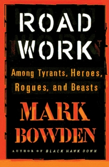 Road Work : Among Tyrants, Heroes, Rogues, and Beasts