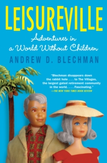 Leisureville : Adventures in a World Without Children