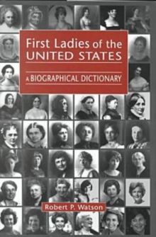 First Ladies of the United States : A Biographical Dictionary, Hardback Book First Ladies of the United States : A Biographical Dictionary, Hardback Book