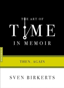 The Art Of Time In Memoir : Then, Again, Paperback / softback Book The Art Of Time In Memoir : Then, Again, Paperback / softback Book