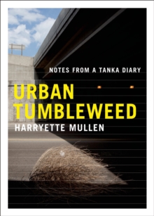 Urban Tumbleweed : Notes from a Tanka Diary, Paperback / softback Book Urban Tumbleweed : Notes from a Tanka Diary, Paperback / softback Book