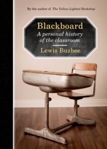 Blackboard : A Personal History of the Classroom, Hardback Book Blackboard : A Personal History of the Classroom, Hardback Book