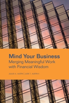 Mind Your Business : Merging Meaningful Work with Financial Wisdom