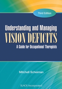 Understanding and Managing Vision Deficits : A Guide for Occupational Therapists