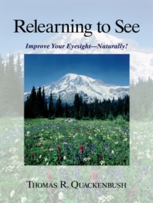 Relearning to See : Improve Your Eyesight Naturally!