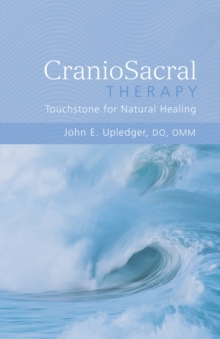 CranioSacral Therapy: Touchstone for Natural Healing : Touchstone for Natural Healing