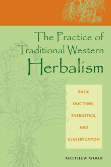 The Practice of Traditional Western Herbalism : Basic Doctrine, Energetics, and Classification