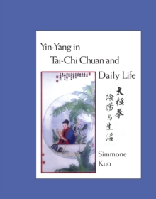 Yin-Yang In Tai-Chi Chuan Life, Paperback / softback Book Yin-Yang In Tai-Chi Chuan Life, Paperback / softback Book