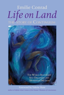 Life on Land : The Story of Continuum, the World-Renowned Self-Discovery and Movement Method