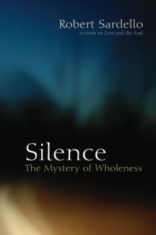 Silence : The Mystery of Wholeness