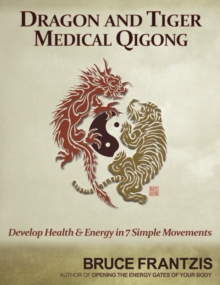 Dragon And Tiger Medical Qigong, Paperback / softback Book Dragon And Tiger Medical Qigong, Paperback / softback Book