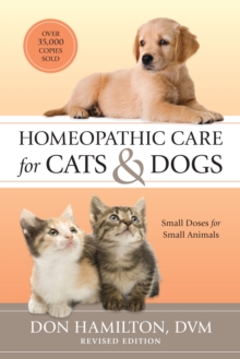 Homeopathic Care for Cats and Dogs, Revised Edition : Small Doses for Small Animals