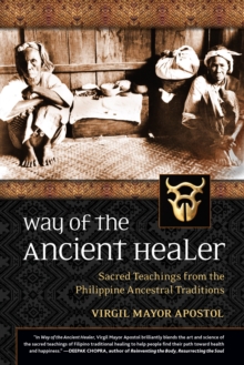 Way of the Ancient Healer : Sacred Teachings from the Philippine Ancestral Traditions