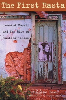 The First Rasta : Leonard Howell and the Rise of Rastafarianism