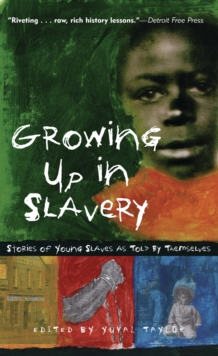 Growing Up in Slavery : Stories of Young Slaves as Told By Themselves, Paperback Book Growing Up in Slavery : Stories of Young Slaves as Told By Themselves, Paperback Book