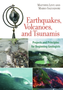 Earthquakes, Volcanoes, and Tsunamis : Projects and Principles for Beginning Geologists, Paperback / softback Book Earthquakes, Volcanoes, and Tsunamis : Projects and Principles for Beginning Geologists, Paperback / softback Book