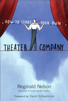 How to Start Your Own Theater Company, Paperback / softback Book How to Start Your Own Theater Company, Paperback / softback Book