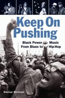 Keep on Pushing : Black Power Music from Blues to Hip-Hop, Paperback Book Keep on Pushing : Black Power Music from Blues to Hip-Hop, Paperback Book