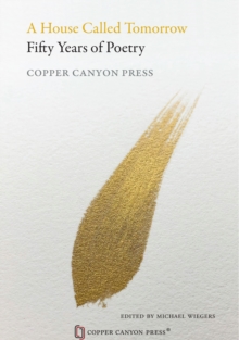 A House Called Tomorrow : 50 Years of Poetry from Copper Canyon Press