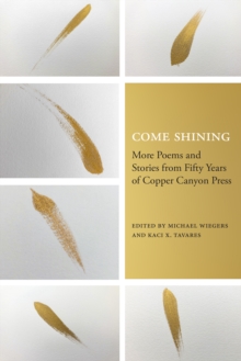 Come Shining : More Poems and Stories from Fifty Years of Copper Canyon Press