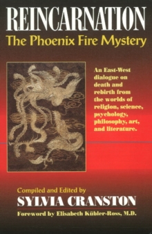 Reincarnation: The Phoenix Fire Mystery : An East-West Dialogue on Death & Rebirth from the Worlds of Religion, Science, Psychology, Philosophy, Paperback Book Reincarnation: The Phoenix Fire Mystery : An East-West Dialogue on Death & Rebirth from the Worlds of Religion, Science, Psychology, Philosophy, Paperback Book