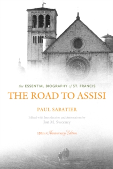 The Road to Assisi : The Essential Biography of St. Francis - 120th Anniversary Edition