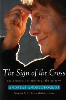 The Sign Of The Cross : The Gesture, The Mystery, The History