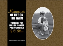 Memories of Life on the Farm : Through the Lens of Pioneer Photographer J. C. Allen