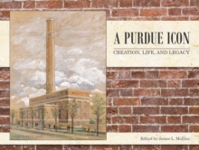 A Purdue Icon : Creation, Life, and Legacy