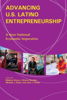 Advancing U.S. Latino Entrepreneurship : A New National Economic Imperative