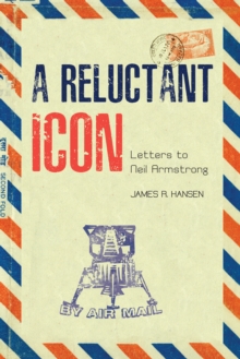 A Reluctant Icon : Letters to Neil Armstrong