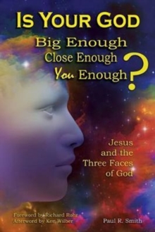 Is Your God Big Enough? Close Enough? You Enough? : Jesus and the Three Faces of God, Paperback / softback Book Is Your God Big Enough? Close Enough? You Enough? : Jesus and the Three Faces of God, Paperback / softback Book