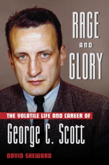 Rage and Glory : The Volatile Life and Career of George C. Scott